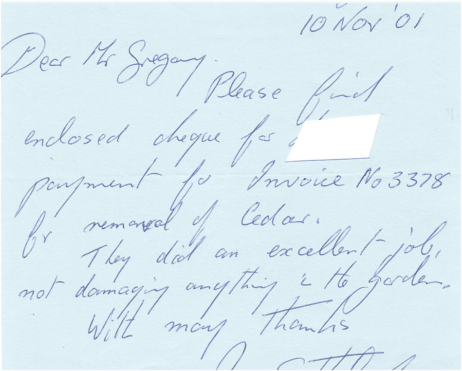 Handwritten client testimonial letter reading:

Dear Mr. Gregory,

Please find enclosed cheque for ______ payment for Invoice No 3378 for removal of cedar.

They did an excellent job, not damaging anything in the garden.

With many thanks.